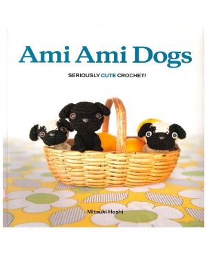 Ami Ami Dogs - Seriously Cute Crochet 2011 English version