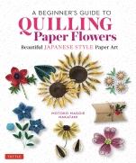 Beginner Guide to Quilling Paper Flowers: Beautiful Japanese-Style Paper Art 2022