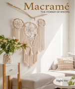 Macrame: The Power of Knots (Macramè Techniques and Projects for Beginners to Experts) Nghi Ho